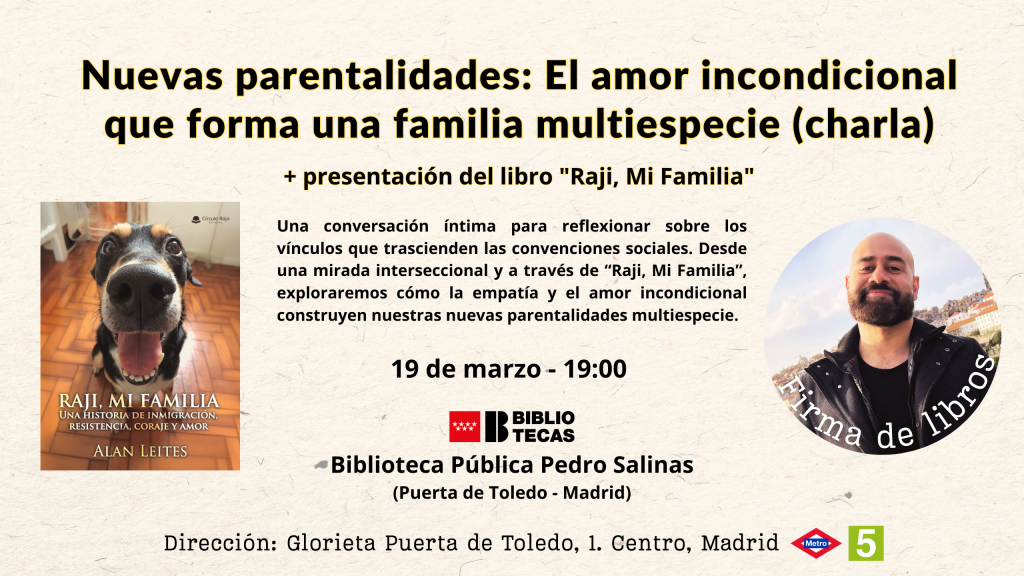 Cartel promocional de la charla "Nuevas parentalidades: El amor incondicional que forma una familia multiespecie" y presentación del libro "Raji, Mi Familia" del autor Alan Leites. El evento tendrá lugar el 19 de marzo a las 19:00 horas en la Biblioteca Pública Pedro Salinas de Madrid.