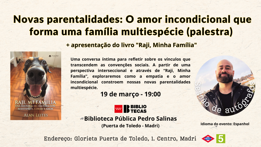 Cartaz da palestra "Novas parentalidades" sobre famílias multiespécie e apresentação do livro "Raji, Minha Família" por Alan Leites. 19 de março às 19:00 na Biblioteca Pedro Salinas, Madri.